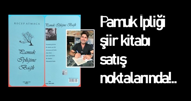 Recep Atmaca'nın Pamuk İpliği şiir kitabı satış noktalarında!