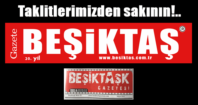 DUYURU: Beşiktaş Gazetesi taklitlerinden sakının