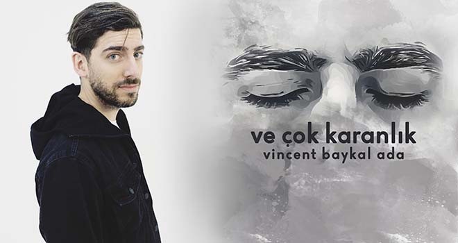 Vincent Baykal Ada'dan Ve Çok Karanlık tüm dijital platformlarda!