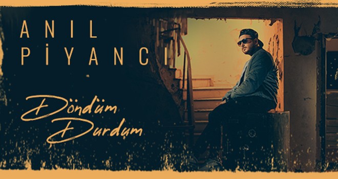 Anıl Piyancı'dan yeni tekli Döndüm Durdum