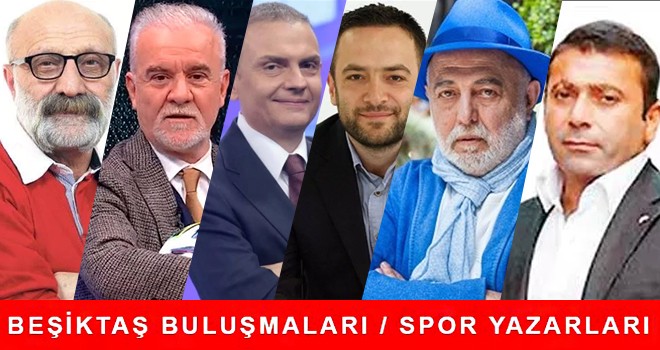 Beşiktaş Buluşmaları! Spor yazarlarının kaleminden haftanın panoraması!
