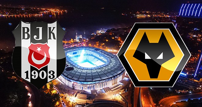Beşiktaş - Wolverhampton karşı karşıya