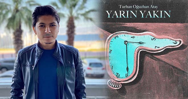 Turhan Oğuzhan Atay’dan yeni şarkı: Yarın Yakın