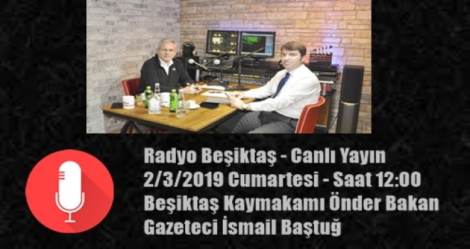 Beşiktaş Kaymakamı Önder Bakan bugün saat 12:00'da Radyo Beşiktaş canlı yayınında Beşiktaşlılara seslenecek