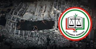İstanbul Barosu'ndan müteahhitler ve kamu görevlileri hakkında suç duyurusu
