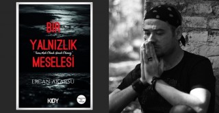 Yazar Ercan Akarsu'nun 14. kitabı Bir Yalnızlık Meselesi okuyucusuyla buluştu