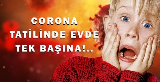 Corona virüs tatilinde yeni sorun! Evde tek başına!
