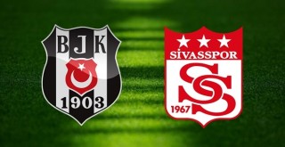 Beşiktaş – Sivasspor karşı karşıya