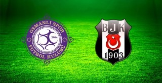 Beşiktaş ile Osmanlıspor karşı karşıya!