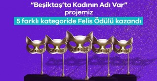 Beşiktaş'ta Kadının Adı Var'a Felis'ten 5 ödül