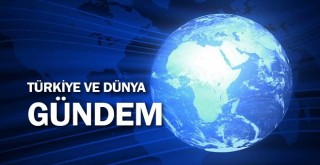 Türkiye ve dünya gündeminde bugün