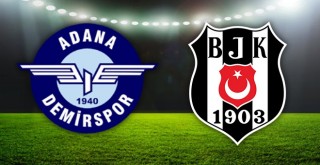 Adana Demirspor - Beşiktaş karşı karşıya! İşte detaylar...