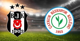 Beşiktaş - Çaykur Rizespor maçı ne zaman saat kaçta?  İşte muhtemel 11'ler