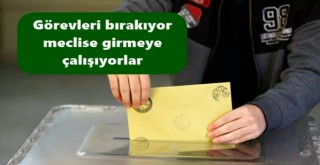 Milletvekili olmak için istifa ediyorlar