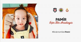 Beşiktaş, Fenerbahçe ve Galatasaray Pamir Bebek için tek yürek oldu