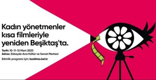Kadın Yönetmenler ve Kısa Filmleri yeniden Beşiktaş'ta