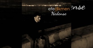 Efe Dikmen’den duygusal çalışma: Nedense