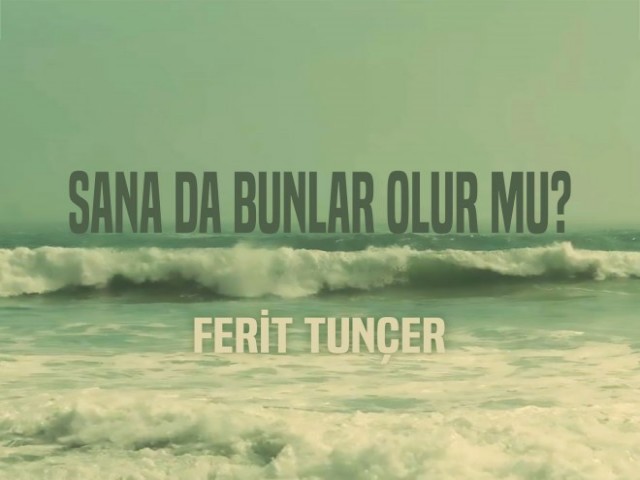 Ferit Tunçer - Sana Da Bunlar Olur Mu?