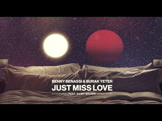 Benny Benassi & Burak Yeter - Just Miss Love Ft.Saint Wilder